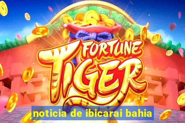 noticia de ibicarai bahia